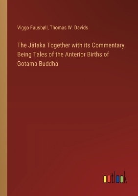 Book cover for The Jātaka Together with its Commentary, Being Tales of the Anterior Births of Gotama Buddha