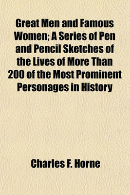 Book cover for Great Men and Famous Women; A Series of Pen and Pencil Sketches of the Lives of More Than 200 of the Most Prominent Personages in History