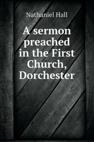 Cover of A sermon preached in the First Church, Dorchester