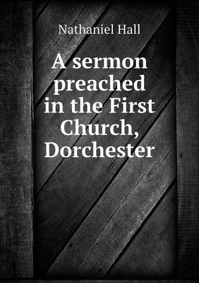 Book cover for A sermon preached in the First Church, Dorchester