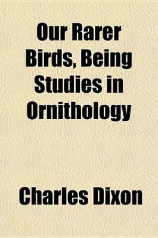 Cover of Our Rarer Birds, Being Studies in Ornithology