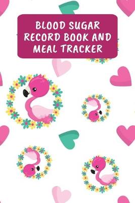 Book cover for Blood Sugar Record Book And Meal Tracker