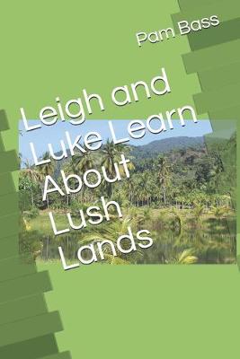 Book cover for Leigh and Luke Learn About Lush Lands