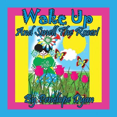 Book cover for Wake Up And Smell The Roses!
