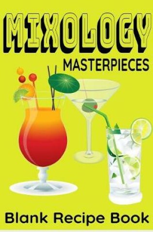 Cover of Mixology Masterpieces - Blank Recipe Book