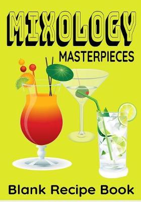 Book cover for Mixology Masterpieces - Blank Recipe Book