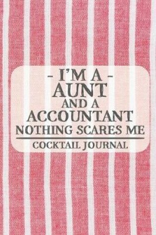 Cover of I'm a Aunt and a Accountant Nothing Scares Me Cocktail Journal