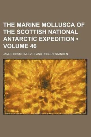 Cover of The Marine Mollusca of the Scottish National Antarctic Expedition (Volume 46)