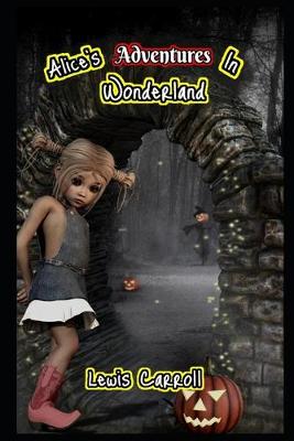 Book cover for Alice's Adventures in Wonderland By Lewis Carroll (Bed Time Story) "Complete Unabridged & Annotated Version"
