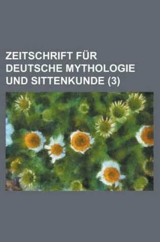 Cover of Zeitschrift Fur Deutsche Mythologie Und Sittenkunde (3 )
