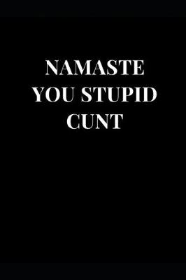 Book cover for Namaste You Stupid Cunt