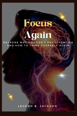 Cover of Focus Again (Reasons Why You Can't Pay Attention And How to Think Properly Again)