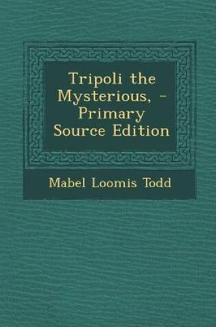 Cover of Tripoli the Mysterious, - Primary Source Edition