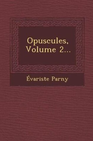 Cover of Opuscules, Volume 2...