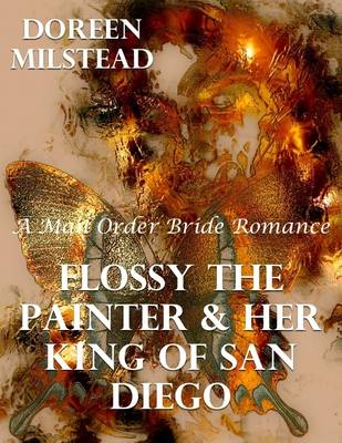 Book cover for Flossy the Painter & Her King of San Diego: A Mail Order Bride Romance
