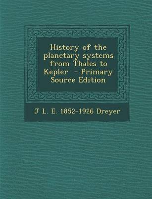 Book cover for History of the Planetary Systems from Thales to Kepler - Primary Source Edition