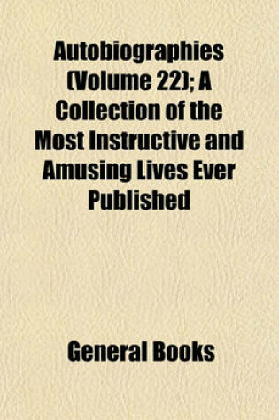 Cover of Autobiographies (Volume 22); A Collection of the Most Instructive and Amusing Lives Ever Published