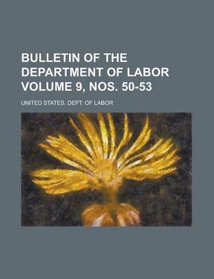 Book cover for Bulletin of the Department of Labor Volume 9, Nos. 50-53