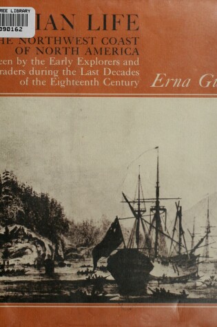 Cover of Indian Life on the Northwest Coast of North America as Seen by the Early Explorers and Fur Traders During the Last Decades of the Eighteenth Century