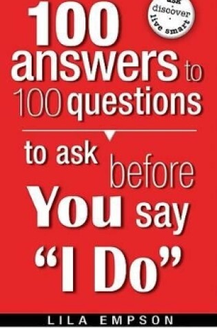 Cover of 100 Answers To 100 Questions To Ask Before You Say I Do