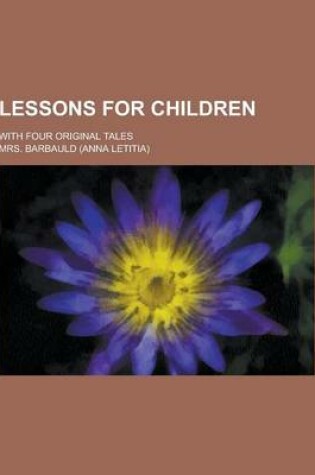 Cover of Lessons for Children; With Four Original Tales