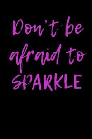 Cover of Don't Be Afraid to Sparkle