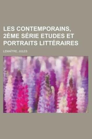 Cover of Les Contemporains, 2eme Serie Etudes Et Portraits Litteraires
