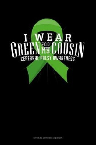 Cover of I Wear Green For My Cousin Cerebral Palsy Awareness