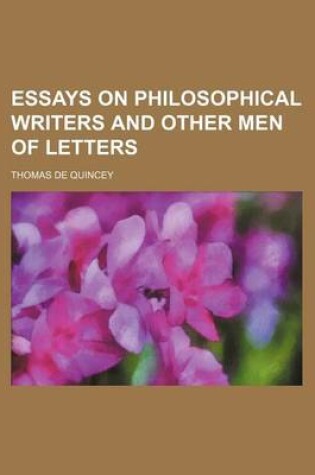 Cover of Essays on Philosophical Writers and Other Men of Letters