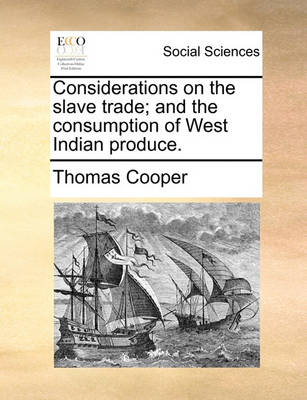 Book cover for Considerations on the Slave Trade; And the Consumption of West Indian Produce.