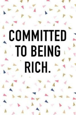 Cover of Committed to Being Rich