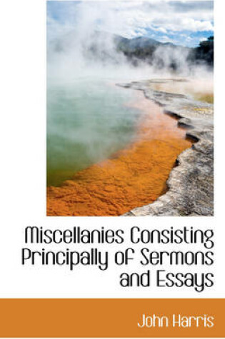 Cover of Miscellanies Consisting Principally of Sermons and Essays