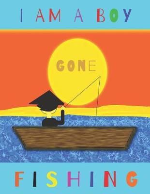 Book cover for I Am a Boy Gone Fishing