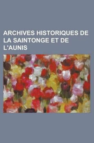 Cover of Archives Historiques de La Saintonge Et de L'Aunis