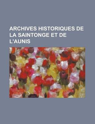 Book cover for Archives Historiques de La Saintonge Et de L'Aunis