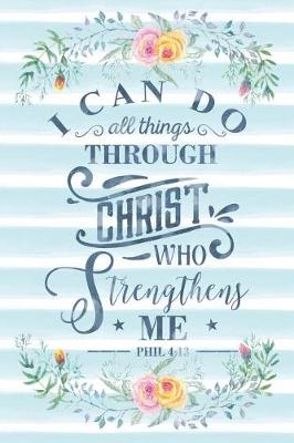 Cover of I Can Do All Things Through Christ Who Strengthens Me Phil 4