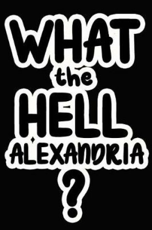Cover of What the Hell Alexandria?