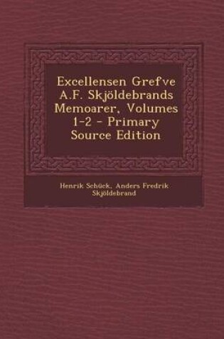 Cover of Excellensen Grefve A.F. Skjoldebrands Memoarer, Volumes 1-2 - Primary Source Edition