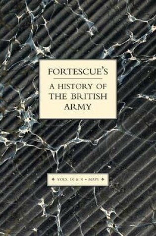 Cover of Fortescue's History of the British Army: Volume IX and X Maps