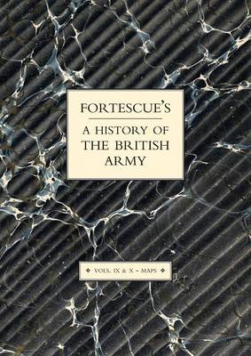 Book cover for Fortescue's History of the British Army: Volume IX and X Maps