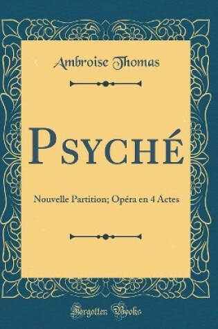 Cover of Psyché: Nouvelle Partition; Opéra en 4 Actes (Classic Reprint)