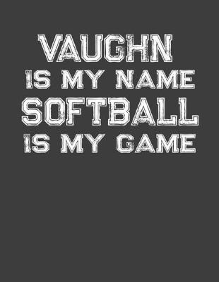 Book cover for Vaughn Is My Name Softball Is My Game