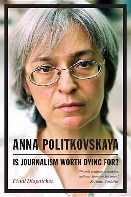 Book cover for Is Journalism Worth Dying For?: Final Dispatches