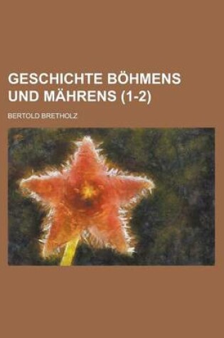 Cover of Geschichte Bohmens Und Mahrens (1-2)