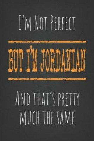 Cover of I'm not perfect, But I'm Jordanian And that's pretty much the same