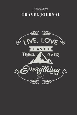 Book cover for Live, Love And Travel Over Everything - Travel Journal