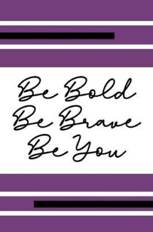 Cover of Be Bold Be Brave Be You