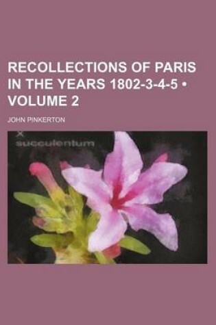 Cover of Recollections of Paris in the Years 1802-3-4-5 (Volume 2)