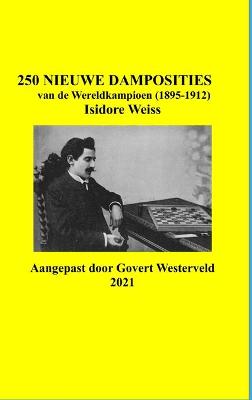 Book cover for 250 Nieuwe Damposities van de Wereldkampioen (1895-1912) Isidore Weiss.