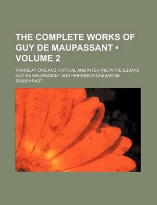 Book cover for The Complete Works of Guy de Maupassant (Volume 2); Translations and Critical and Interpretative Essays